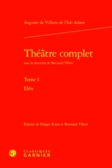 Théâtre complet. Vol. 1. Elën - Auguste de Villiers de L'Isle-Adam