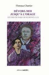 Dévore-moi jusqu'à l'orage : lettres de Paris de Florence à O - Florence Charrier