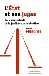 L'Etat et ses juges : pour une refonte de la justice administrative - Antoine Mendras