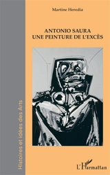 Antonio Saura : une peinture de l'excès - Martine Heredia