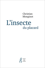 L'insecte du placard : notes, échos, traces - Christian Monginot