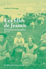 Les filles de Jeanne : Histoires de vies anonymes (1658-1915) - Andrée Lévesque