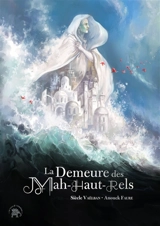 La demeure des Mah-Haut-Rels - Siècle Vaëlban