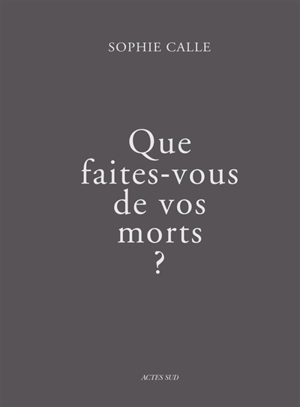 Que faites-vous de vos morts ? - Sophie Calle