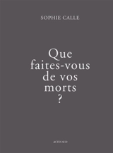 Que faites-vous de vos morts ? - Sophie Calle