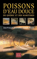 Poissons d'eau douce du Québec et des Maritimes - Jean-François Desroches