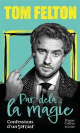 Par-delà la magie : confessions d'un sorcier - Tom Felton