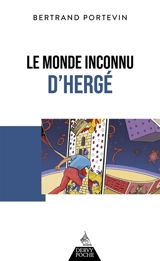 Le monde inconnu d'Hergé - Bertrand Portevin
