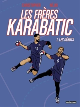 Les frères Karabatic. Vol. 1. Les débuts - Néjib