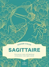 Les couleurs du zodiaque. Sagittaire : découvrez votre ciel intérieur et incarnez votre signe astral - Didier Colin
