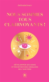 Nous sommes tous clairvoyants ! : développer ses dons et recevoir des messages de l'Univers - BelindaGrace