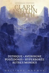 Intégrale Zothique : Averoigne, Hyperborée, Poseidonis & autres mondes - Clark Ashton Smith