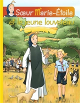 Soeur Marie-Etoile. Vol. 4. Soeur Marie-Etoile et le jeune louveteau - Bertrand Lethu