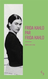 Frida Kahlo par Frida Kahlo : écrits (1922-1954) - Frida Kahlo