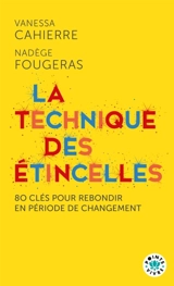 La technique des étincelles : 80 clés pour rebondir en période de changement - Vanessa Cahierre
