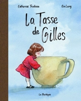 La Tasse de Gilles - Trudeau, Catherine