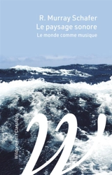 Le paysage sonore : le monde comme musique - R. Murray Schafer