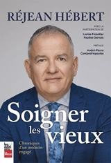 Soigner les vieux : Chroniques d'un médecin engagé - Réjean Hébert