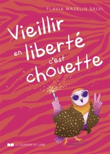 Vieillir en liberté c'est chouette - Flavia Mazelin Salvi