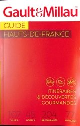 Guide Hauts-de-France : itinéraires & découvertes gourmandes : 107 villes, 45 hôtels, 204 restaurants, 77 artisans - Gault & Millau