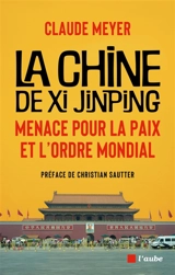 La Chine de Xi Jinping, menace pour la paix et l'ordre mondial - Claude Meyer