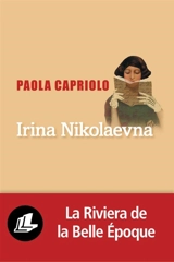 Irina Nikolaevna ou L'art du roman - Paola Capriolo