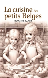 La cuisine des petits Belges - Jacques Sacré