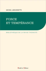 Grand cours de théologie morale. Vol. 14. Force et tempérance - Michel Labourdette