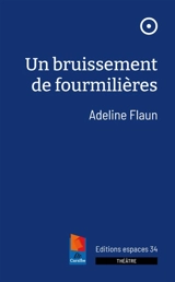 Un bruissement de fourmilières : théâtre - Adeline Flaun