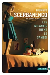 Une enquête de Duca Lamberti. Les Milanais tuent le samedi - Giorgio Scerbanenco