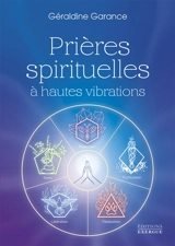 Prières spirituelles à hautes vibrations - Géraldine Garance