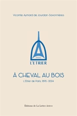 A cheval au bois : l'Etrier de Paris, 1895-2024 - Aymard de Jourdan-Savonnières