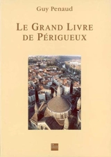 Le grand livre de Périgueux - Guy Penaud