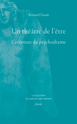 Un théâtre de l'être : l'aventure du psychodrame - Bernard Touati