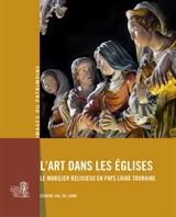 L'art dans les églises : le mobilier religieux en Pays Loire Touraine - Centre-Val de Loire. Service Patrimoine et inventaire