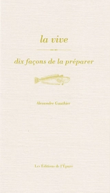 La vive : dix façons de la préparer - Alexandre Gauthier