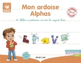 Mon ardoise Alphas : 60 Alphas à positionner sur tous les supports lisses : dès 4 ans - Claude Huguenin