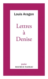 Lettres à Denise - Louis Aragon
