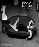André Kertész : l'oeuvre 1912-1982