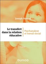 Le transfert dans la relation éducative : psychanalyse et travail social - Joseph Rouzel