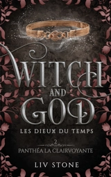 Witch and God : les dieux du temps. Vol. 2. Panthéa la clairvoyante - Liv Stone