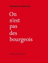 On n'est pas des bourgeois - Fabienne Swiatly