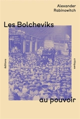 Les bolcheviks au pouvoir : la première année du régime soviétique à Pétrograd - Alexander Rabinowitch