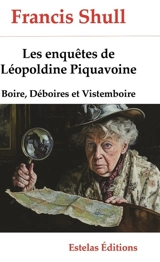 Les enquêtes de Léopoldine Piquavoine. Boire, déboires et vistemboire - Francis Schull