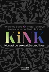 Kink : manuel de sexualités créatives - Axelle de Sade