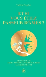 Et si vous étiez passeur d'âmes ? : accueillir ses multi-potentialités et incarner sa mission de vie - Valérie J'espère
