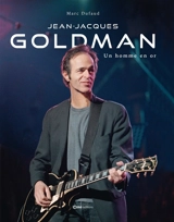 Jean-Jacques Goldman : un homme en or - Marc Dufaud
