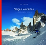Neiges lointaines : 24 raids à ski autour du monde - Jean Annequin