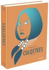 Culottées : des femmes qui ne font que ce qu'elles veulent : intégrale - Pénélope Bagieu