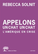 Appelons un chat un chat : l'Amérique en crise - Rebecca Solnit